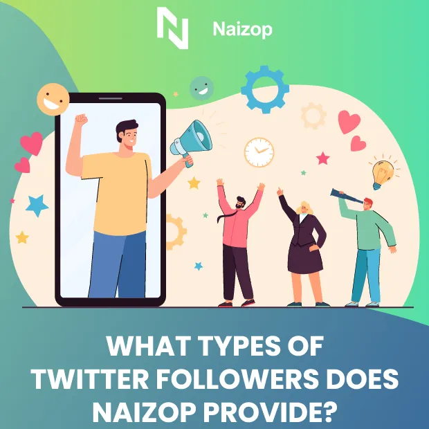 What Types of Twitter Followers Does Naizop Provide?