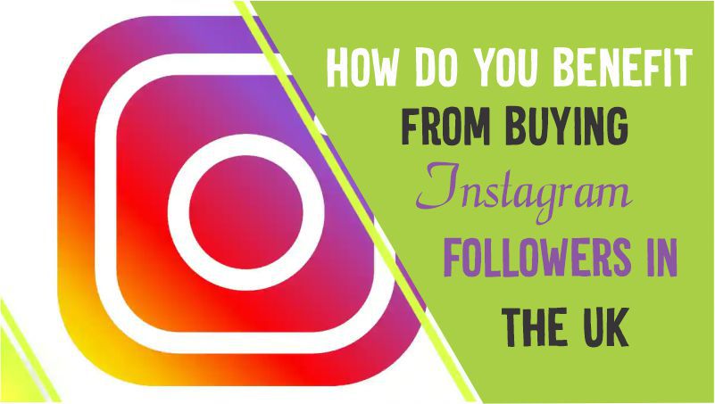 How Do You Benefit from Buying Instagram Followers in The UK?