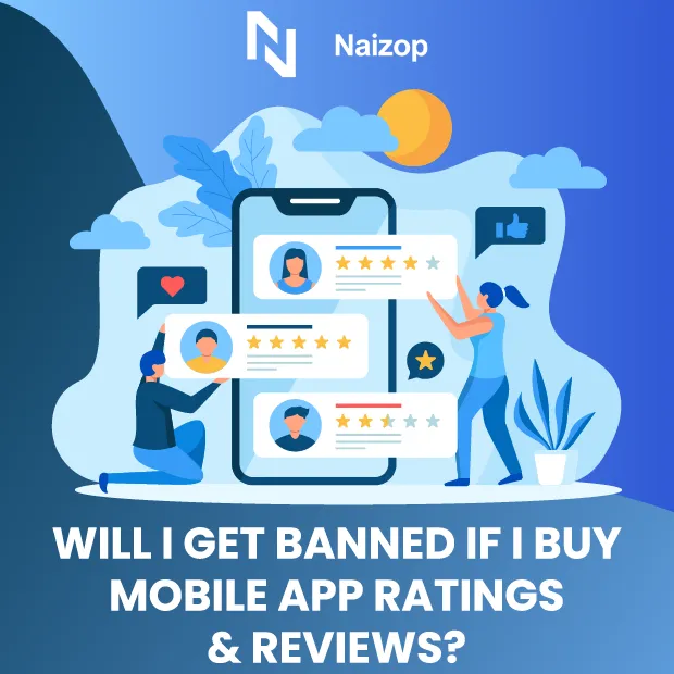 Will I Get Banned If I Buy Mobile App Ratings and Reviews?