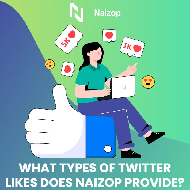 What Types of Twitter Likes Does Naizop Provide?