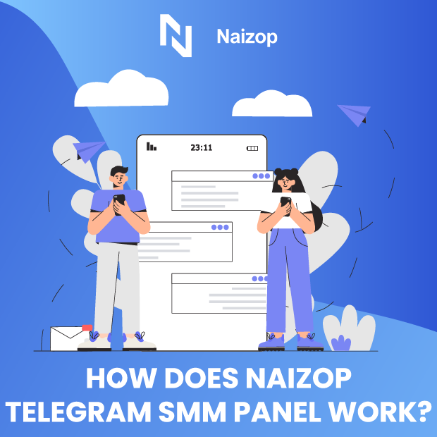 How Does Naizop&rsquo;s Telegram SMM Panel Work