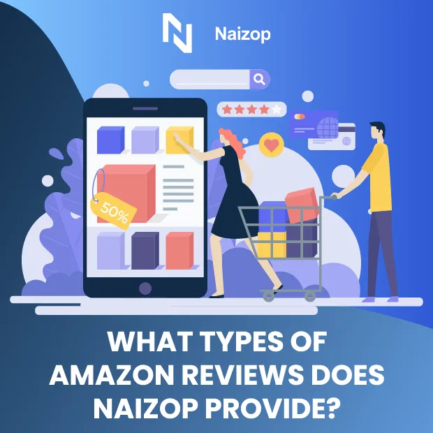 What Types of Amazon Reviews Does Naizop Provide?