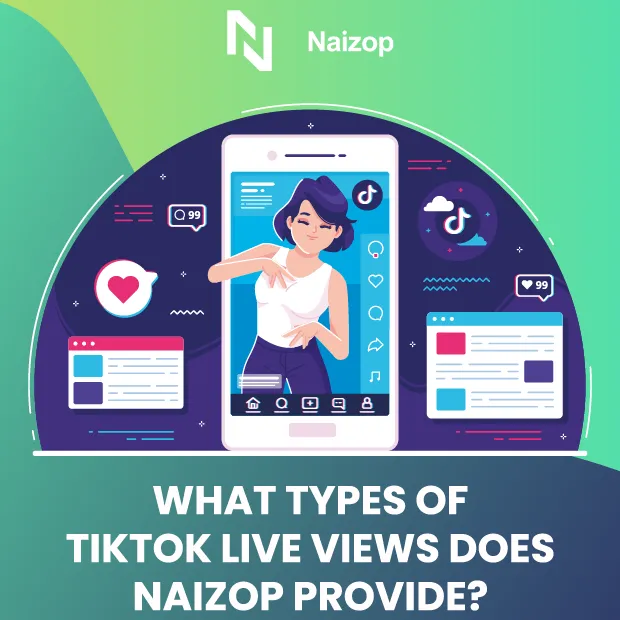 What Types of TikTok Live Views Does Naizop Provide?