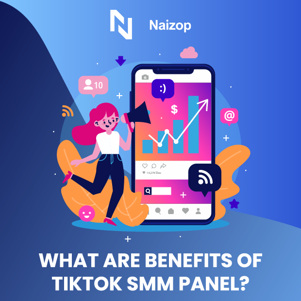 The Benefits of Using Our TikTok SMM Panel