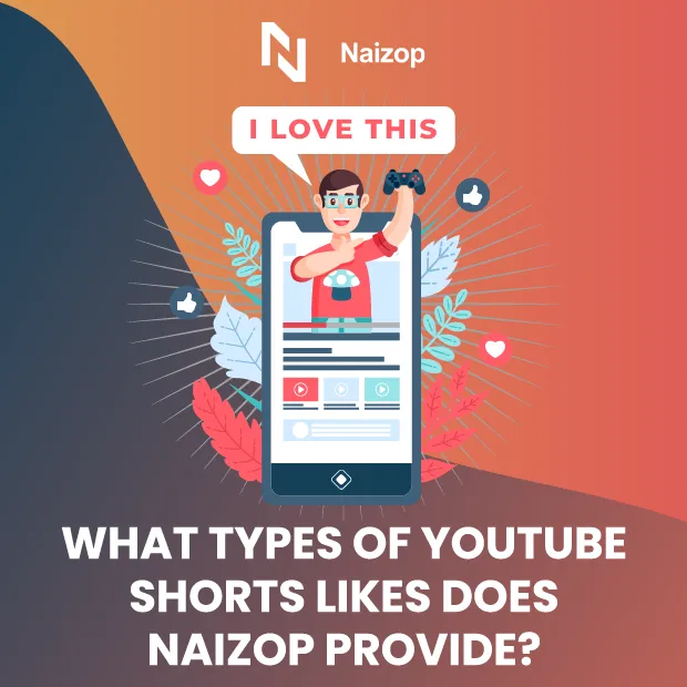 What Types of YouTube Shorts Likes Does Naizop Provide?