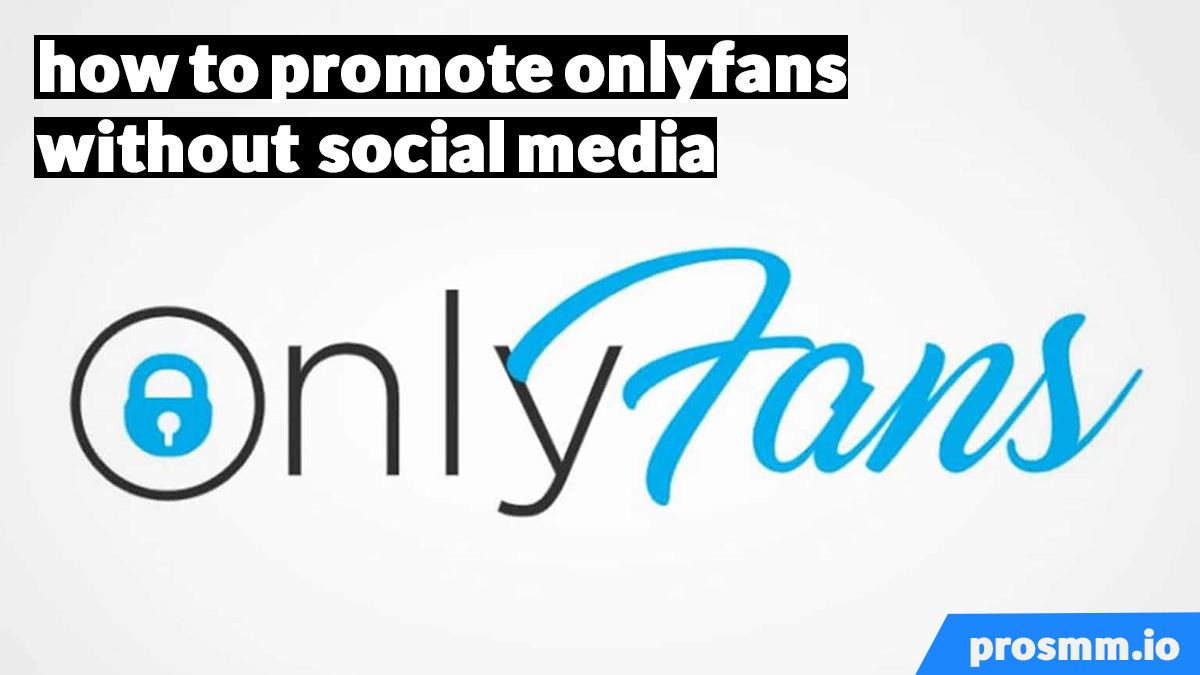 How to Promote Onlyfans without Social Media How to Promote Onlyfans without Social Media