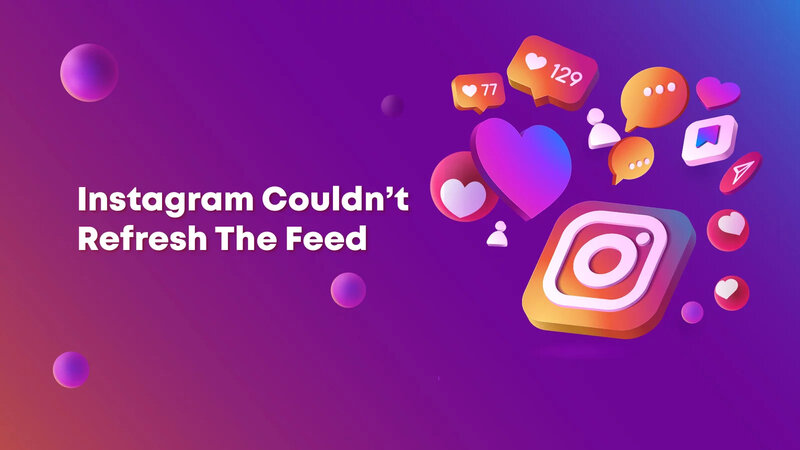 Instagram Can't Refresh Feed 2023