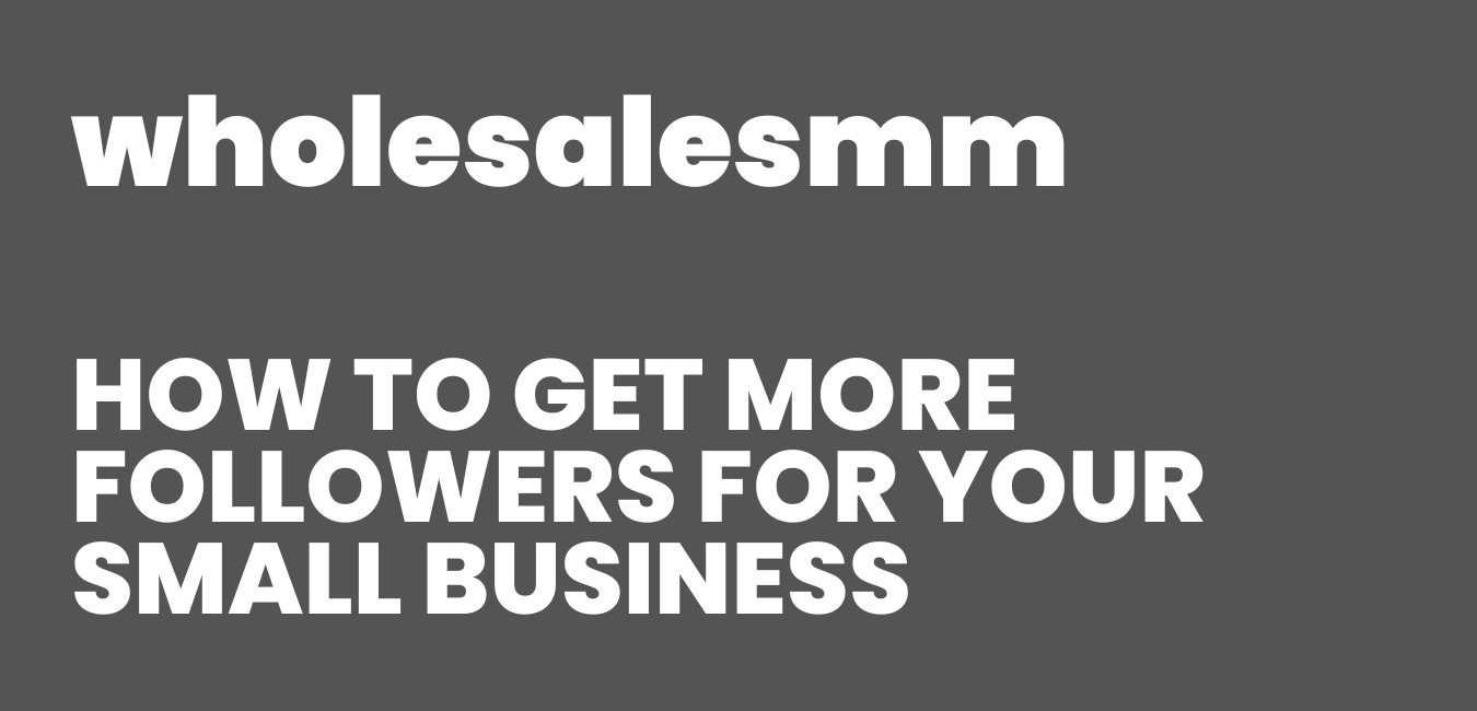 How to Get More Followers for Your Small Business How to Get More Followers for Your Small Business