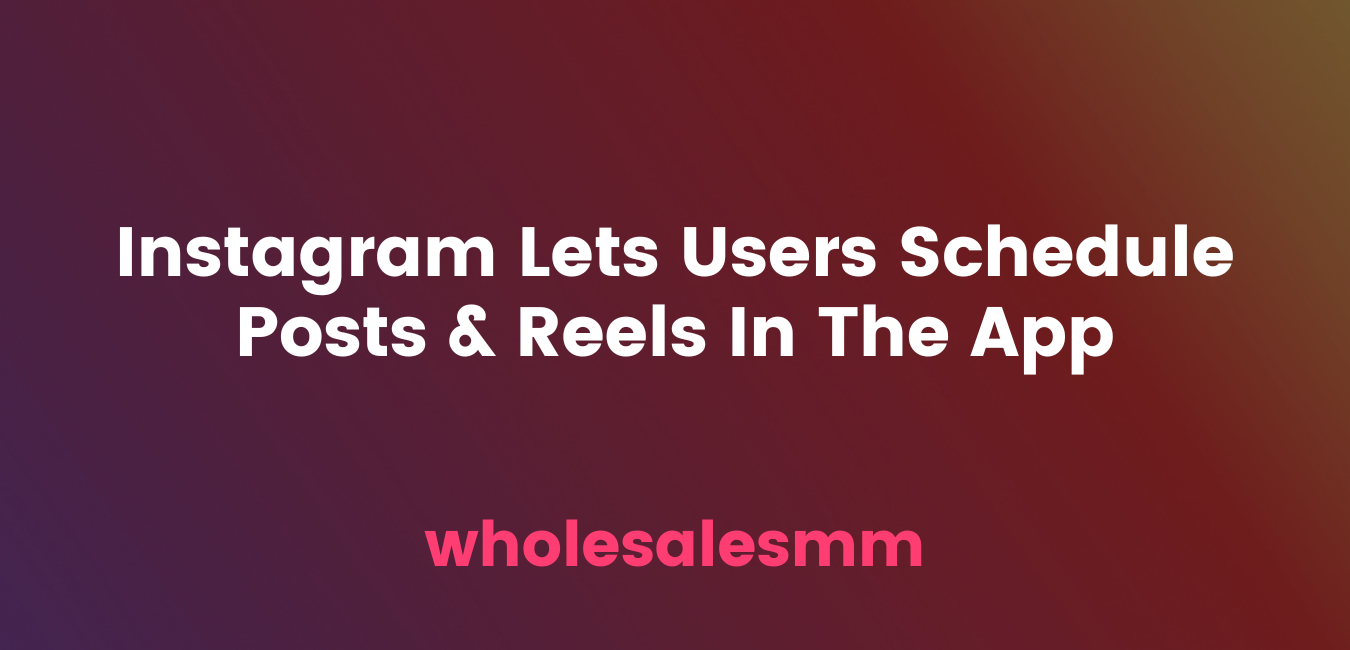 Instagram Lets Users Schedule Posts & Reels In The App Instagram Lets Users Schedule Posts & Reels In The App