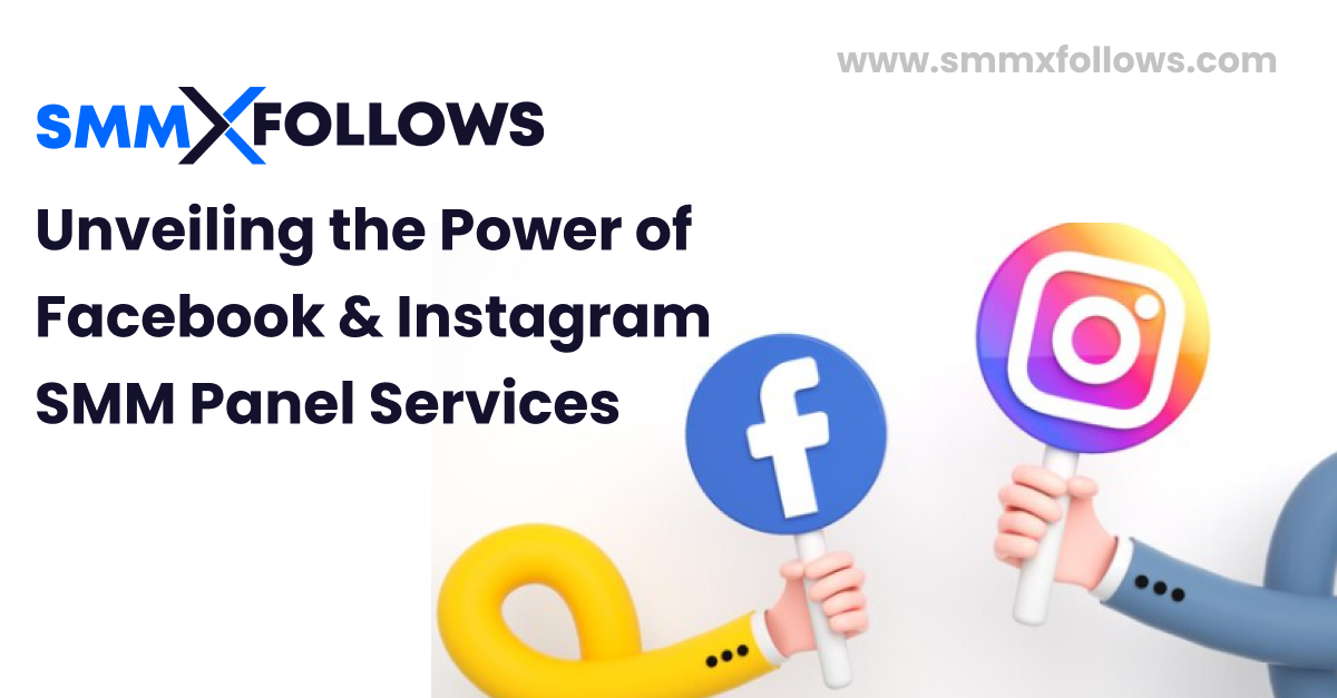 Unveiling the Power of Facebook & Instagram SMM Panel Services