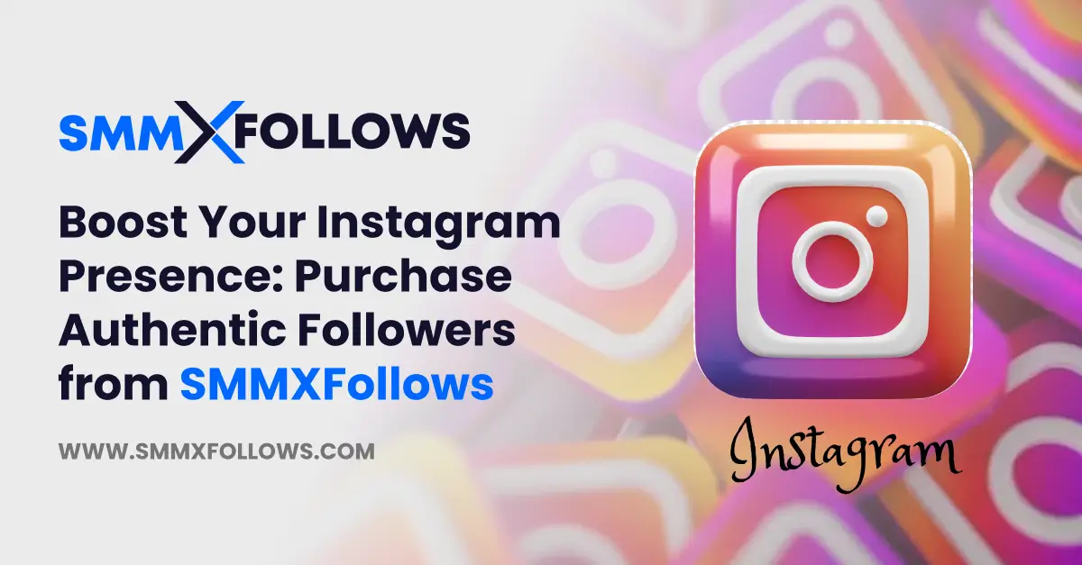 Boost Your Instagram Presence: Purchase Authentic Followers from SMMXFollows