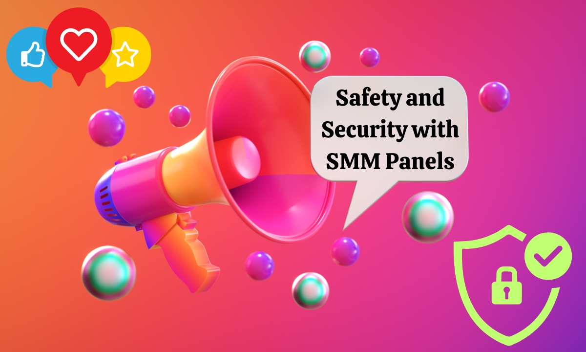 Safety and Security with SMM Panels: What You Need to Know