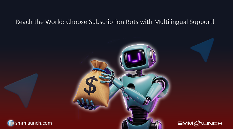 A friendly robot holds a money bag with a dollar sign on it, symbolizing revenue generation, while standing against a background with floating Telegram icons. The text above reads 'Reach the World: Choose Subscription Bots with Multilingual Support!' This image, provided by SMMLaunch.com, emphasizes how the best Telegram subscription bot helps businesses and creators expand their global reach through multilingual capabilities, making it easier to attract and manage diverse audiences.