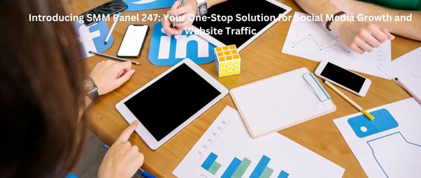 Introducing SMM Panel 247: Your One-Stop Solution for Social Media Growth and Website Traffic