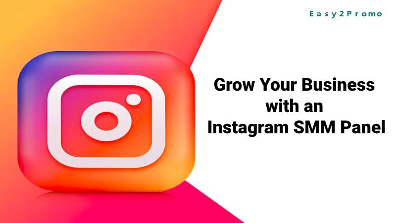 Grow Your Business with an Instagram SMM Panel