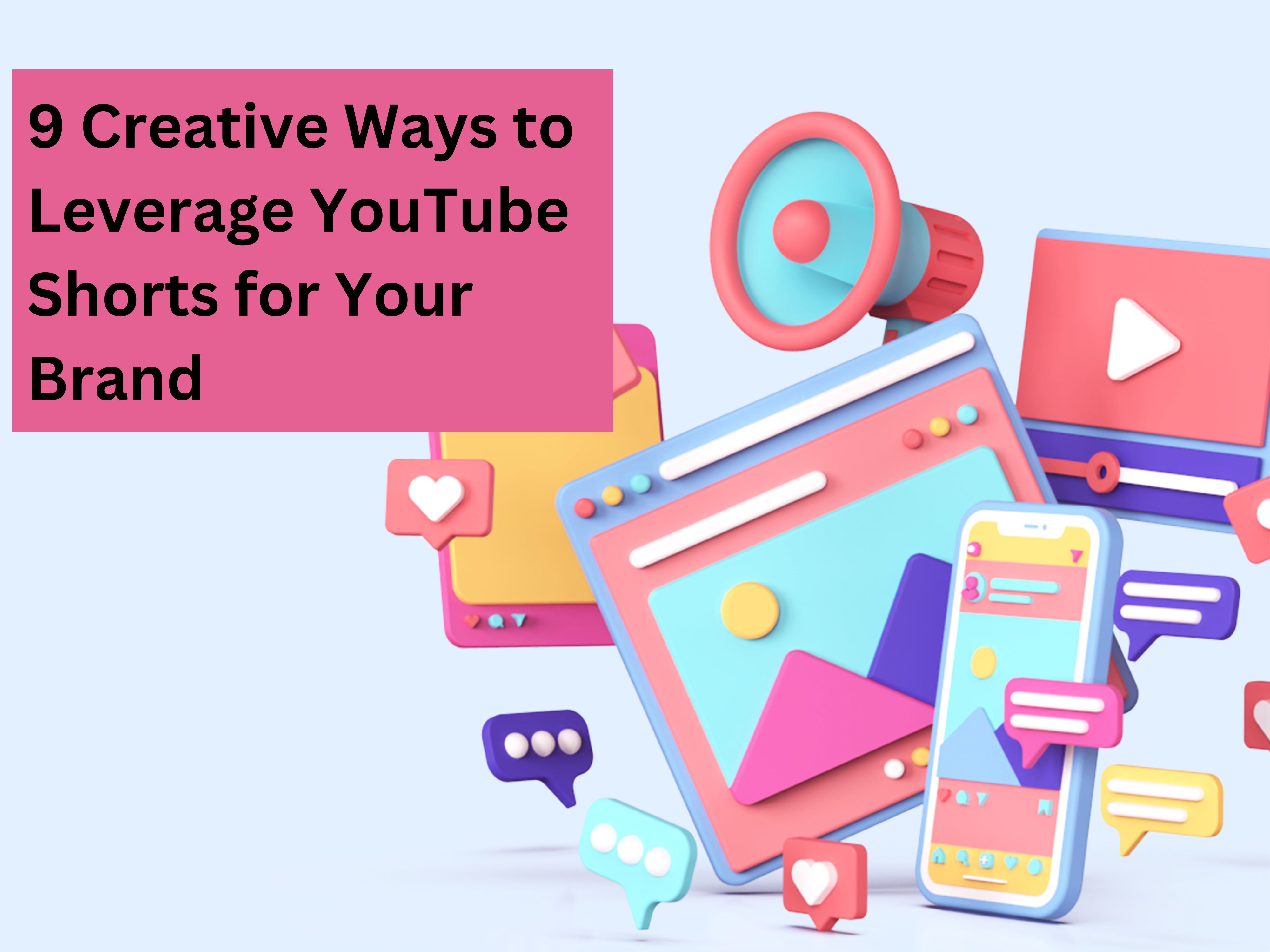 9 Creative Ways to Leverage YouTube Shorts for Your Brand