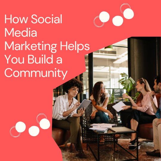 How Social Media Marketing Helps You Build a Community