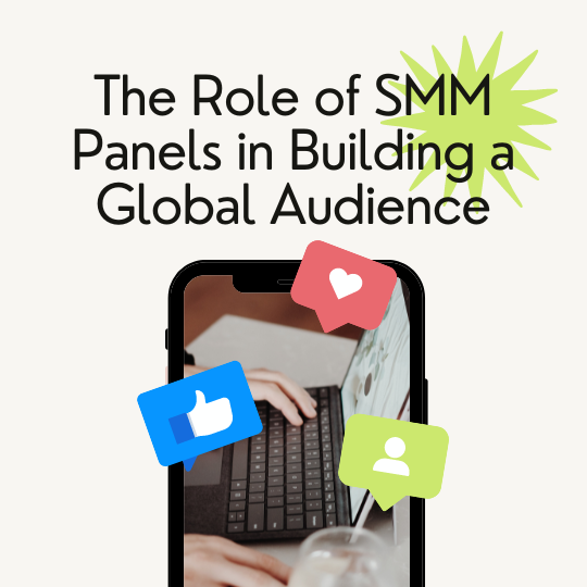 The Role of SMM Panels in Building a Global Audience