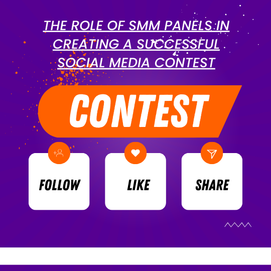 The Role of SMM Panels in Creating a Successful Social Media Contest