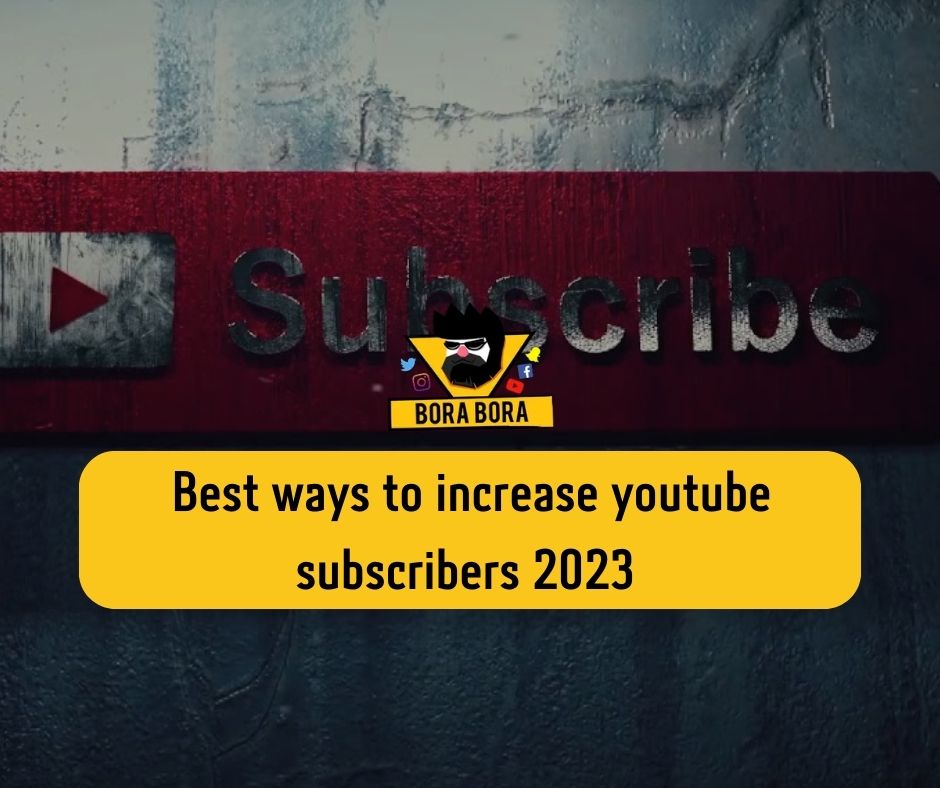 Best ways to increase youtube subscribers 2023 