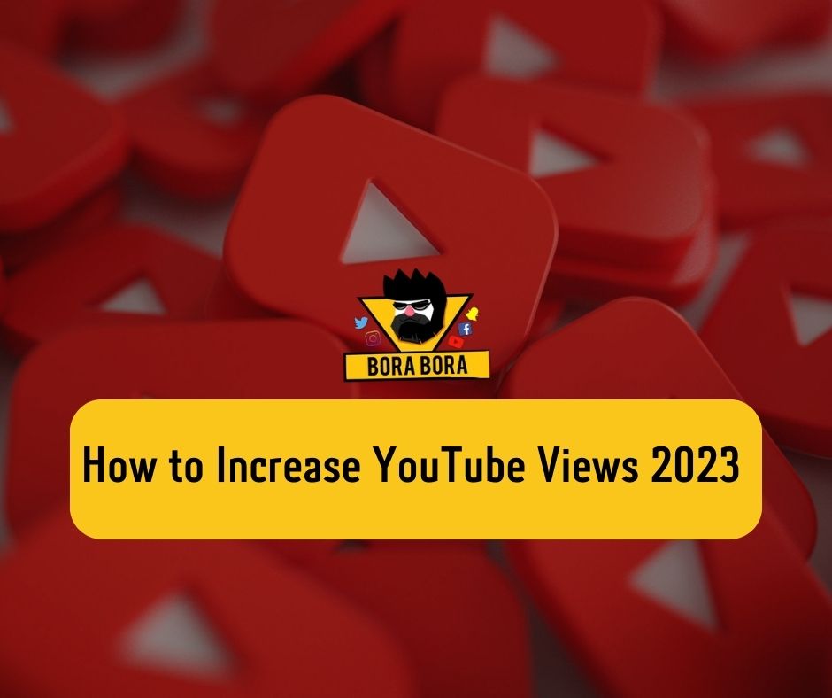 How to Increase YouTube Views 2023 