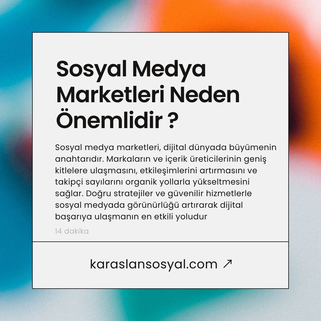 Sosyal Medya Marketleri Neden Önemlidir? Karaaslan Sosyal ile Etkileşimi Zirveye Taşıyın!