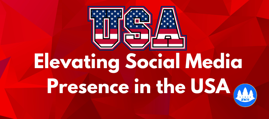 Khmer SMM: Elevating Social Media Presence in the USA