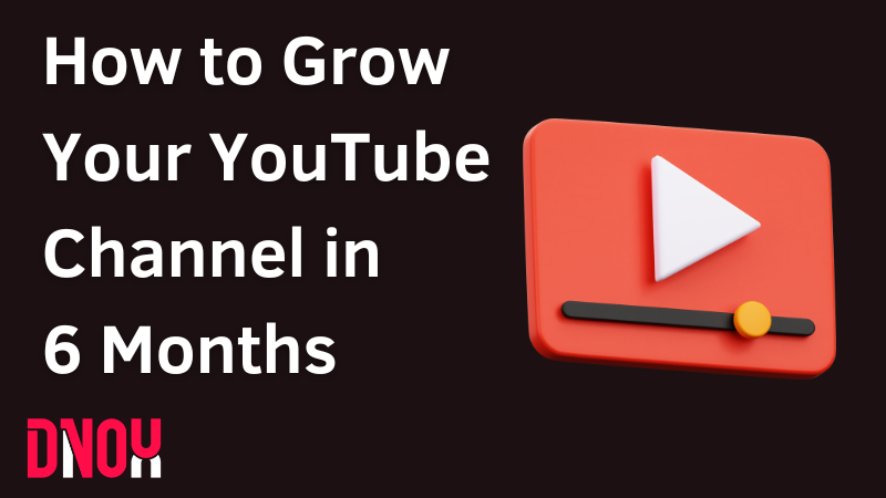 From Zero to Hero: How to Grow Your YouTube Channel in 6 Months