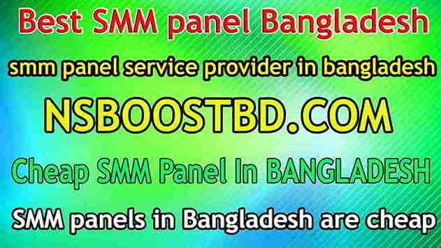 Best SMM panel Bangladesh-NSBOOSTBD.COM