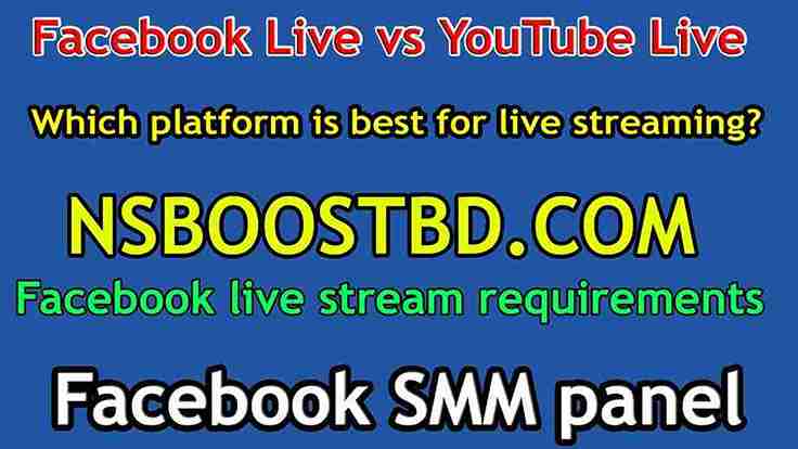 Facebook Live vs YouTube Live - NSBOOSTBD.COM