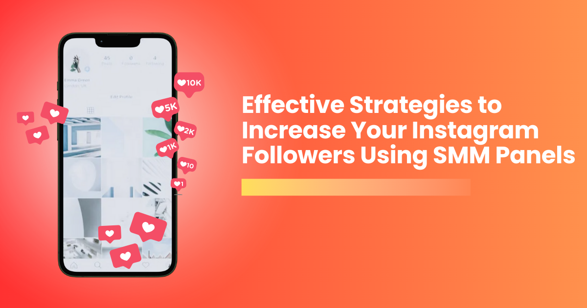 Effective Strategies to Increase Your Instagram Followers Using SMM Panels