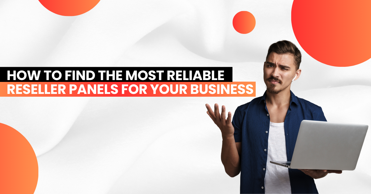 How to Find the Most Reliable Reseller Panels for Your Business