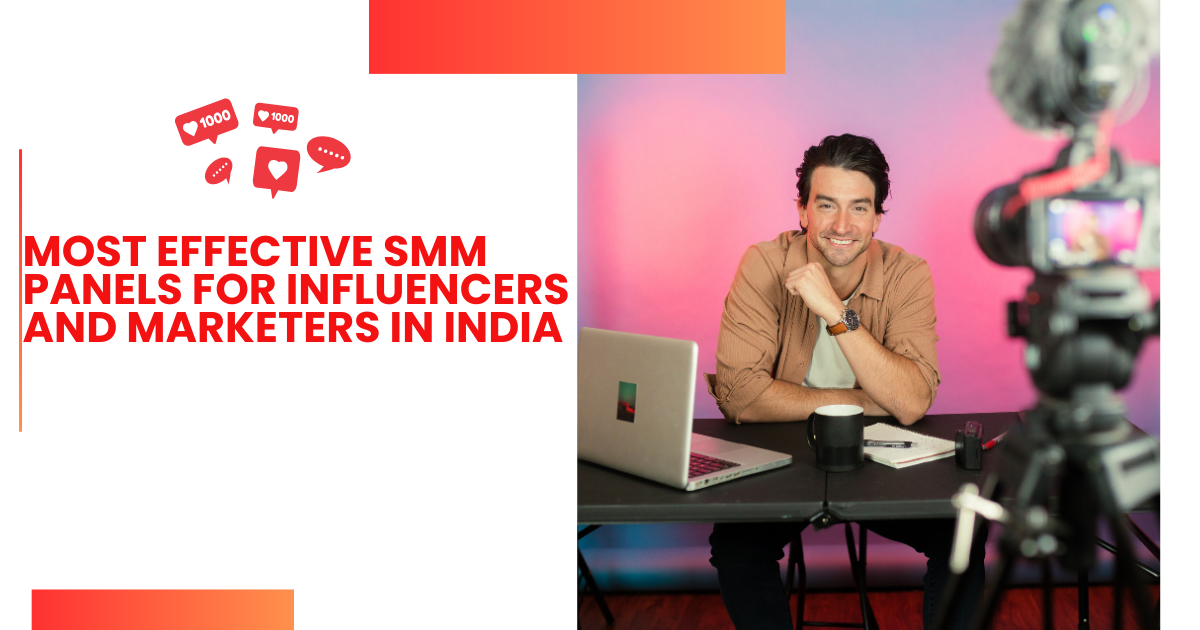 Most Effective SMM Panels for Influencers and Marketers in India 