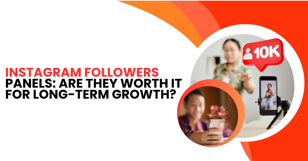 Instagram Followers Panels: Are They Worth It for Long-Term Growth?