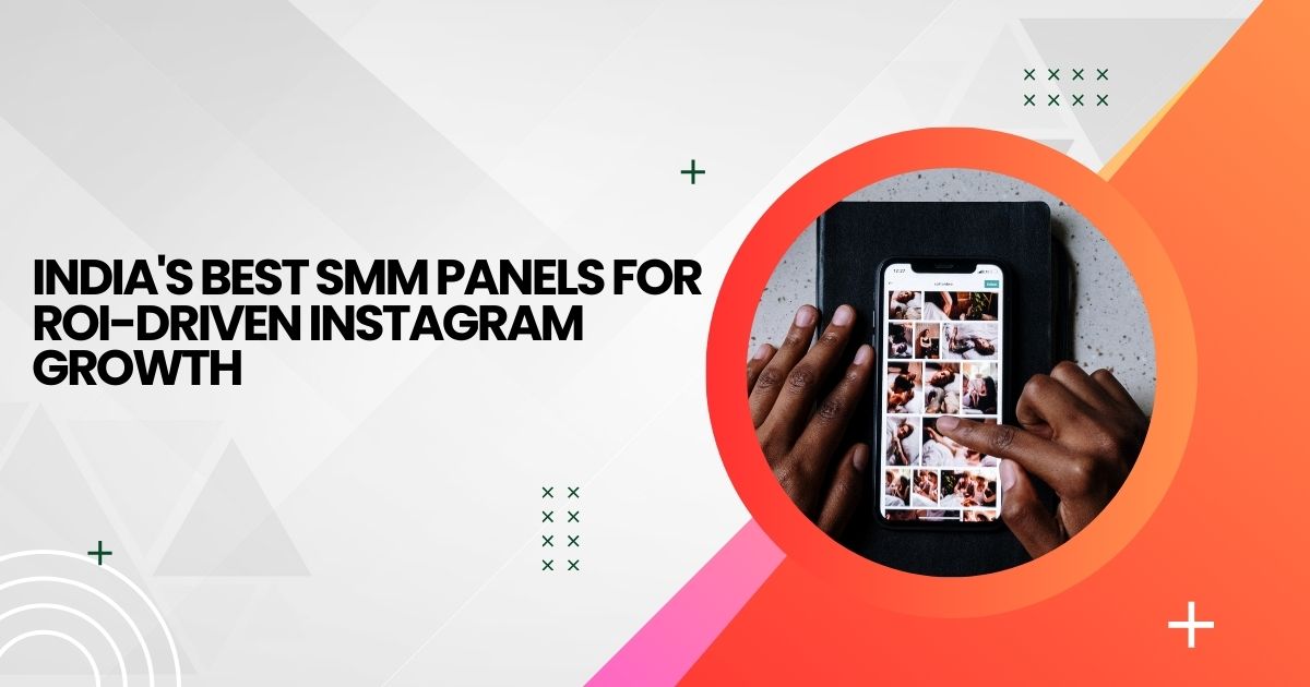 India's Best SMM Panels for ROI-Driven Instagram Growth