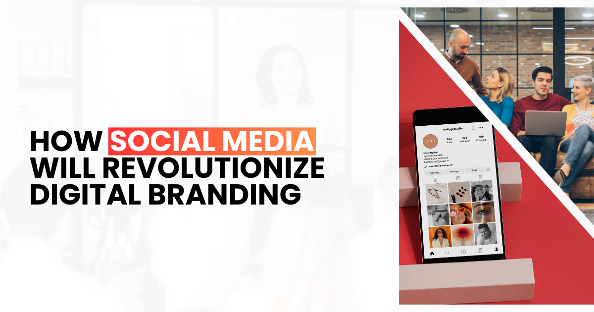 How Social Media Will Revolutionize Digital Branding