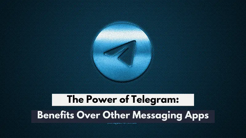 The Power of Telegram: Benefits Over Other Messaging Apps