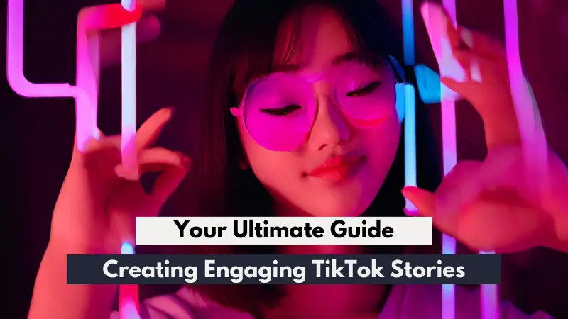 Creating Engaging TikTok Stories: Your Ultimate Guide